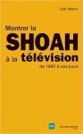 Montrer la Shoah à la télévision, de 1960 à nos jours vignette